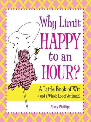cover image of Why Limit Happy to an Hour?: a Little Book of Wit (and a Whole Lot of Attitude)